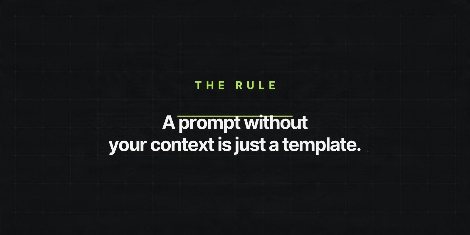 A prompt without your own context is just a template